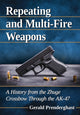 Book cover of: Repeating and Multi-Fire Weapons. By: Gerald Prenderghast