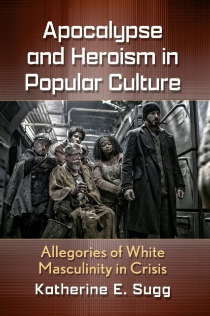 Book cover of: Apocalypse and Heroism in Popular Culture. By: Katherine E. Sugg