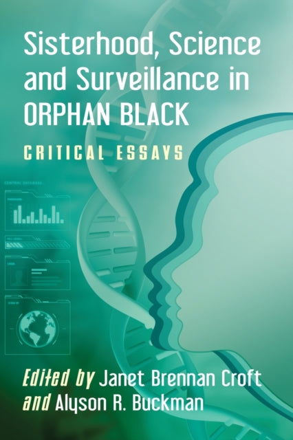 Book cover of: Sisterhood, Science and Surveillance in Orphan Black. By: Janet Brennan Croft