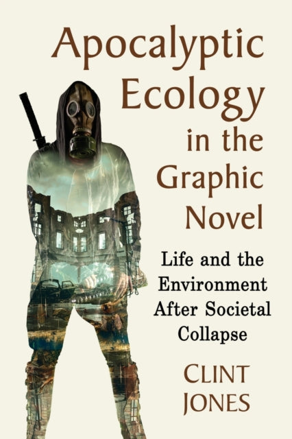 Book cover of: Apocalyptic Ecology in the Graphic Novel. By: Clint Jones