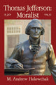 Book cover of: Thomas Jefferson: Moralist. By: M. Andrew Holowchak