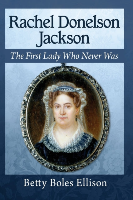 Book cover of: Rachel Donelson Jackson. By: Betty Boles Ellison