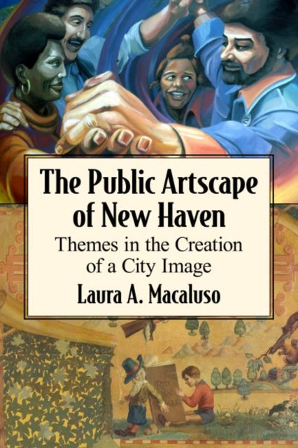 Book cover of: Public Artscape of New Haven. By: Laura A. Macaluso