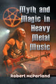 Book cover of: Myth and Magic in Heavy Metal Music. By: Robert McParland