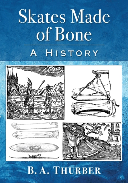 Book cover of: Skates Made of Bone. By: B. A. Thurber