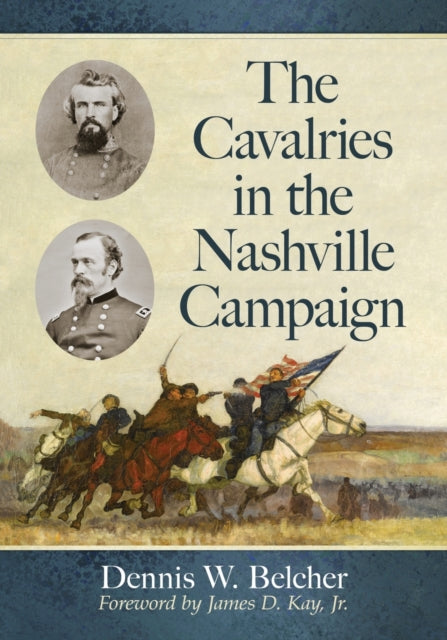Book cover of: Cavalries in the Nashville Campaign. By: Dennis W. Belcher