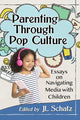 Book cover of: Parenting Through Pop Culture. By: J. L. Schatz