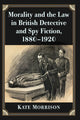 Book cover of: Morality and the Law in British Detective and Spy Fiction, 1880-1920. By: Kate Morrison