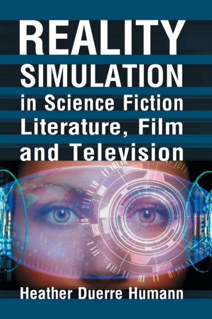 Book cover of: Reality Simulation in Science Fiction Literature, Film and Television. By: Heather Duerre Humann
