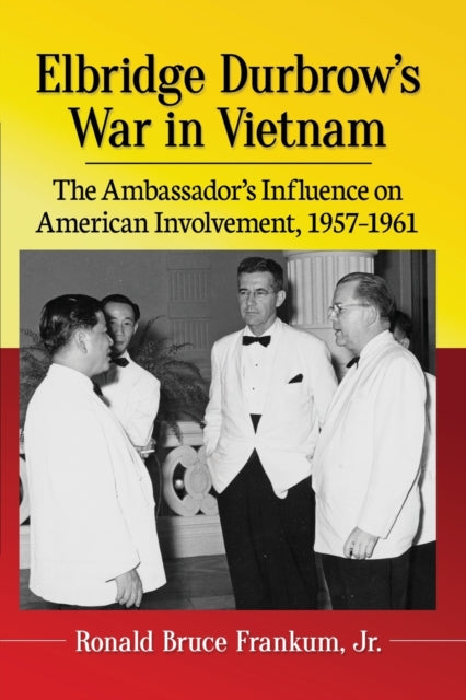 Book cover of: Elbridge Durbrow's War in Vietnam. By: Frankum, Ronald Bruce, Jr.