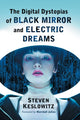 Book cover of: Digital Dystopias of Black Mirror and Electric Dreams. By: Steven Keslowitz