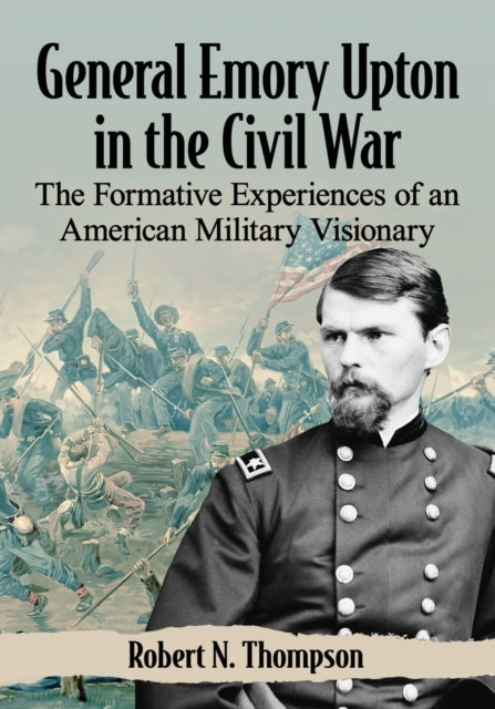 Book cover of: General Emory Upton in the Civil War. By: Robert N. Thompson