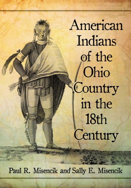 Book cover of: American Indians of the Ohio Country in the 18th Century. By: Paul R. Misencik