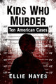 Book cover of: Kids Who Murder. By: Ellie Hayes