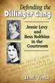 Book cover of: Defending the Dillinger Gang. By: D. M. Testa