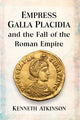 Book cover of: Empress Galla Placidia and the Fall of the Roman Empire. By: Kenneth Atkinson