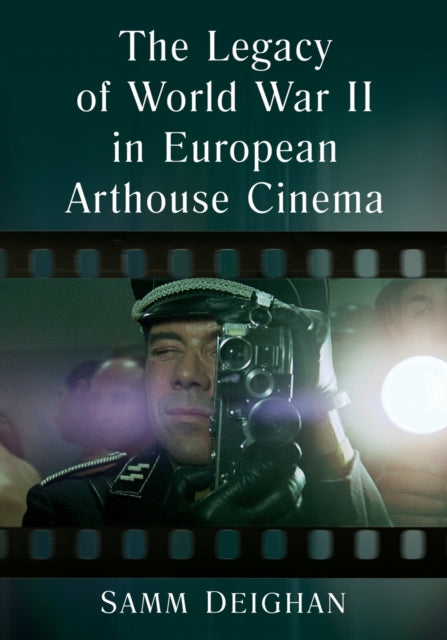 Book cover of: Legacy of World War II in European Arthouse Cinema. By: Samm Deighan
