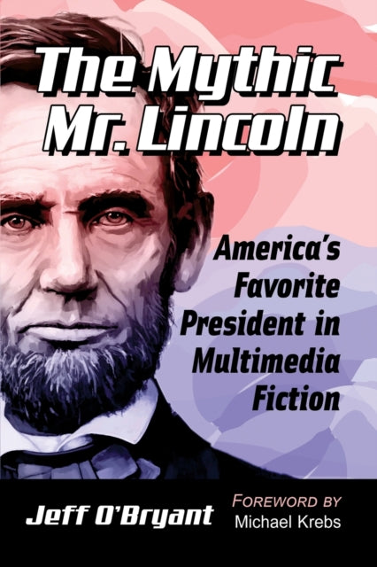 Book cover of: Mythic Mr. Lincoln. By: Jeff O'Bryant