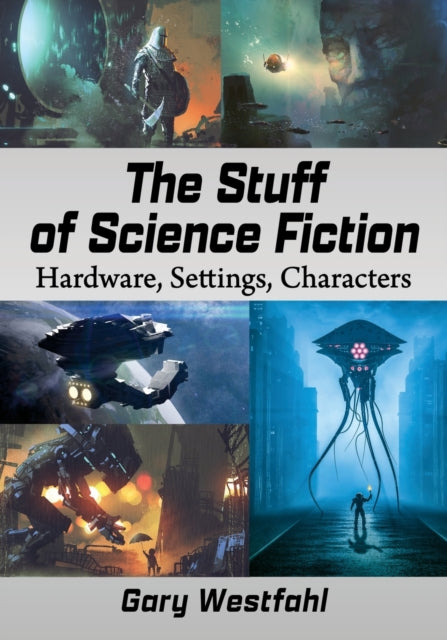 Book cover of: Stuff of Science Fiction. By: Gary Westfahl