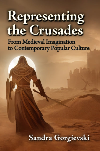 Book cover of: Representing the Crusades. By: Sandra Gorgievski