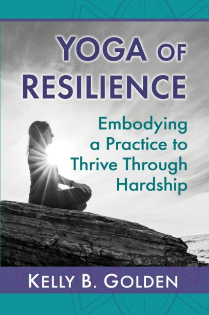 Book cover of: Yoga of Resilience. By: Kelly B. Golden