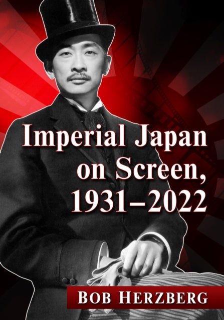 Book cover of: Imperial Japan on Screen, 1931-2022. By: Bob Herzberg