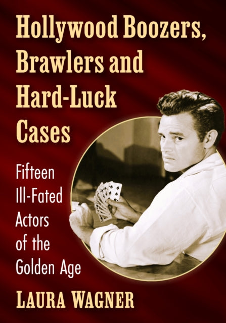 Book cover of: Hollywood Boozers, Brawlers and Hard-Luck Cases. By: Laura Wagner