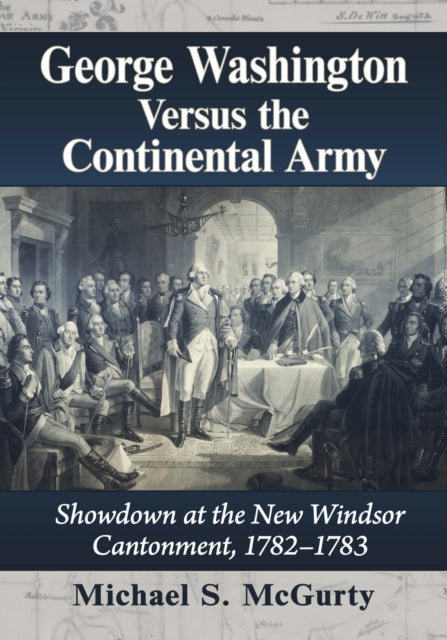 Book cover of: George Washington Versus the Continental Army. By: Michael S. McGurty