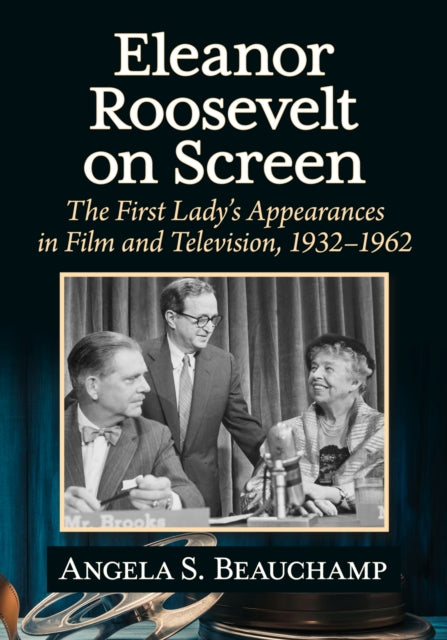 Book cover of: Eleanor Roosevelt on Screen. By: Angela S. Beauchamp