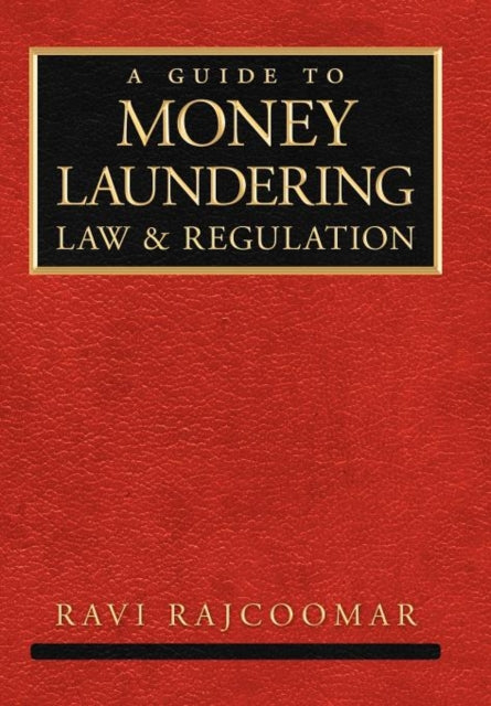 Book cover of: Guide to Money Laundering Law and Regulation. By: Ravi Rajcoomar