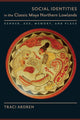 Book cover of: Social Identities in the Classic Maya Northern Lowlands. By: Traci Ardren