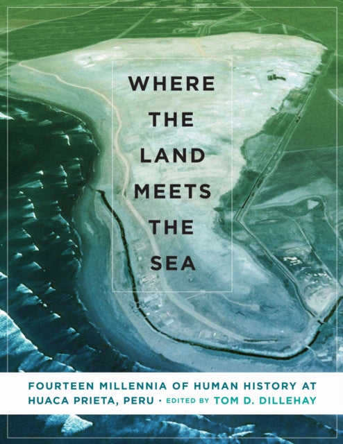Book cover of: Where the Land Meets the Sea. By: Tom D. Dillehay