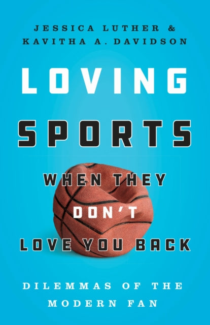 Book cover of: Loving Sports When They Don't Love You Back. By: Jessica Luther
