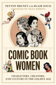 Book cover of: Comic Book Women – Characters, Creators, and Culture in the Golden Age. By: Peyton Brunet