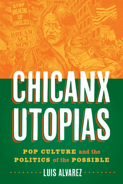 Book cover of: Chicanx Utopias. By: Luis Alvarez