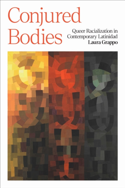 Book cover of: Conjured Bodies – Queer Racialization in Contemporary Latinidad. By: Laura Grappo