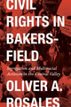 Book cover of: Civil Rights in Bakersfield. By: Oliver Rosales