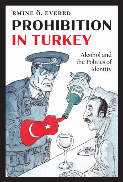 Book cover of: Prohibition in Turkey. By: Emine Ö. Evered