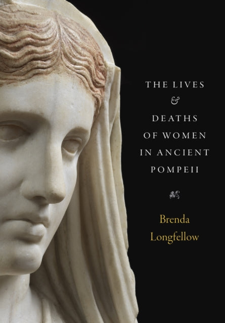 Book cover of: Lives and Deaths of Women in Ancient Pompeii. By: Brenda Longfellow