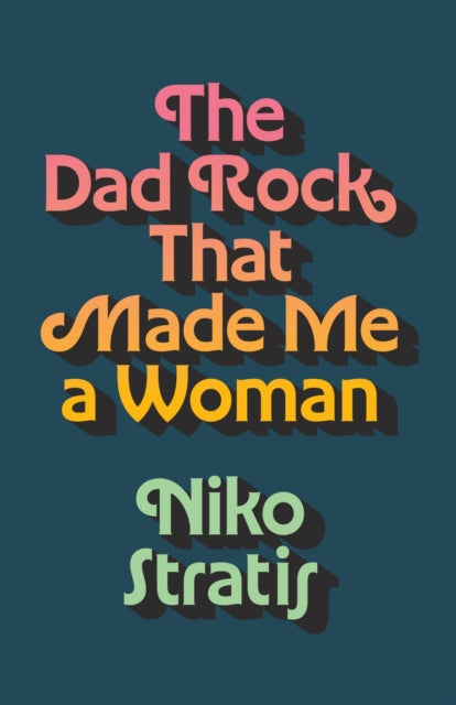 Book cover of: Dad Rock That Made Me a Woman. By: Niko Stratis