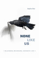 Book cover of: None Like Us. By: Stephen Best