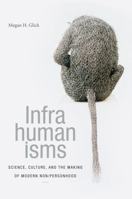 Book cover of: Infrahumanisms. By: Megan H. Glick