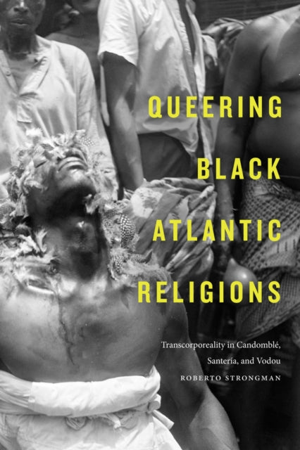 Book cover of: Queering Black Atlantic Religions. By: Roberto Strongman