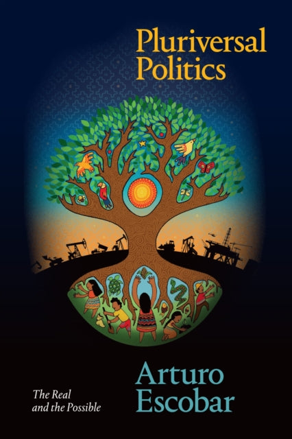 Book cover of: Pluriversal Politics. By: Arturo Escobar