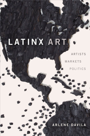 Latinx Art, Artists, Markets, and Politics