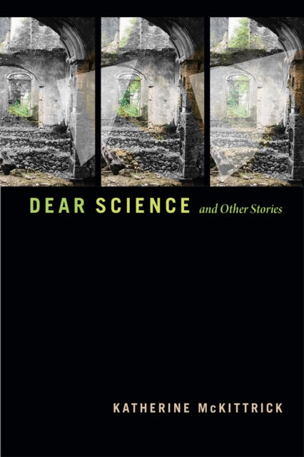 Book cover of: Dear Science and Other Stories. By: Katherine McKittrick