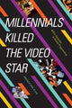 Book cover of: Millennials Killed the Video Star. By: Amanda Ann Klein