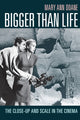 Book cover of: Bigger Than Life. By: Mary Ann Doane