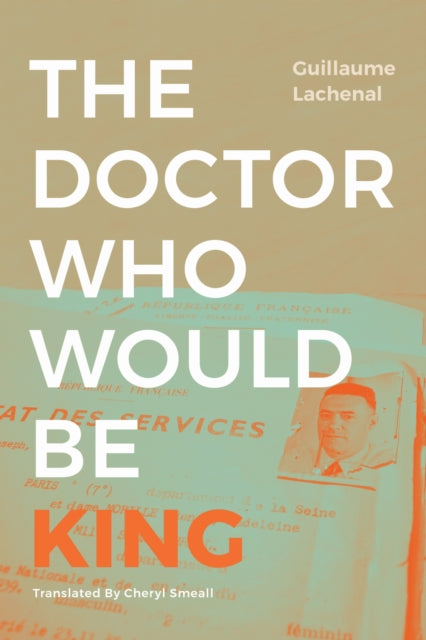 Book cover of: Doctor Who Would Be King. By: Guillaume Lachenal