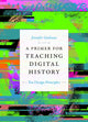 Book cover of: Primer for Teaching Digital History. By: Jennifer Guiliano